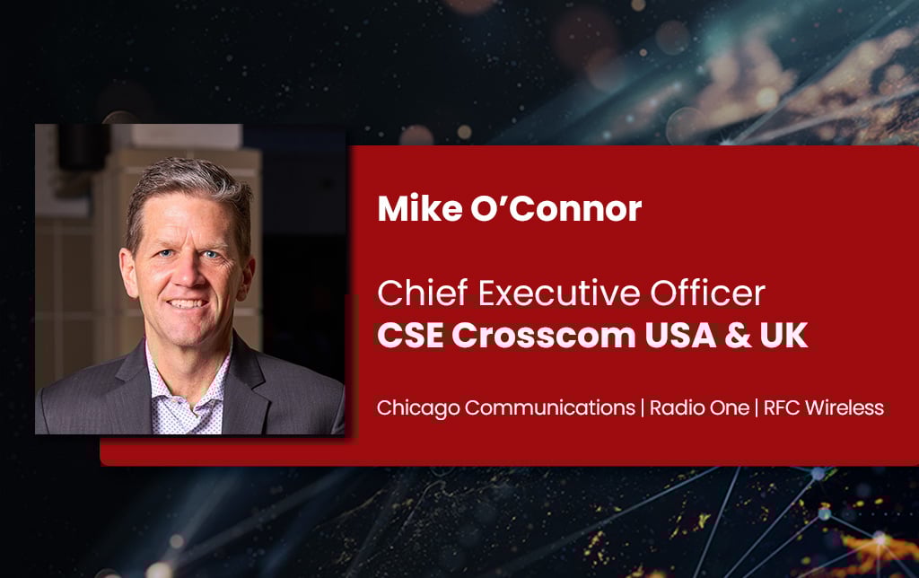 Mike O'Connor CEO of CSE Crosscom USA & UK